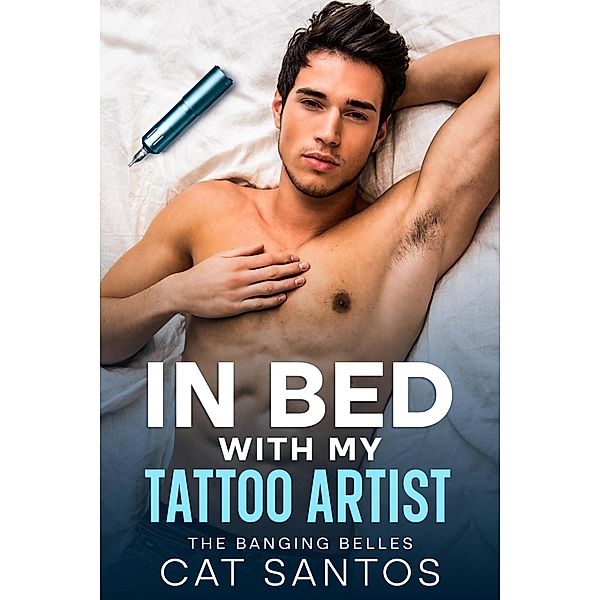 In Bed With My Tattoo Artist (The Banging Belles, #2) / The Banging Belles, Cat Santos
