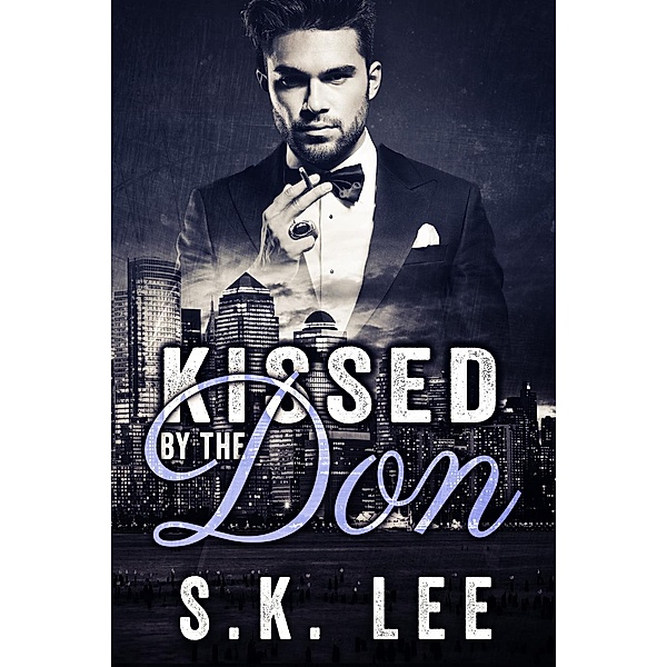 In Bed with the Mafia: Kissed by the Don (In Bed with the Mafia, #1), S.K. Lee