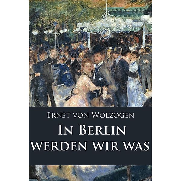 In Berlin werden wir was, Ernst Von Wolzogen