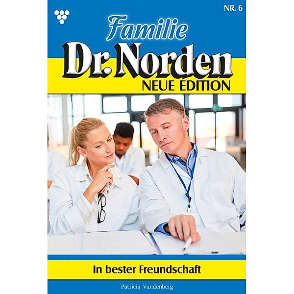 In bester Freundschaft / Familie Dr. Norden - Neue Edition Bd.6, Patricia Vandenberg
