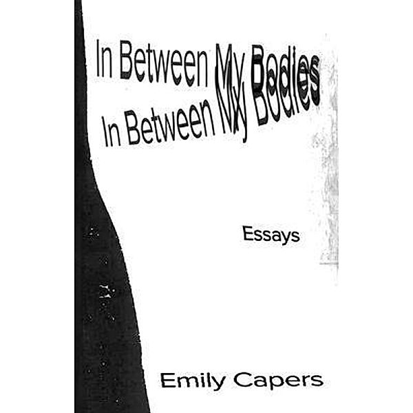 In Between My Bodies, Emily Capers