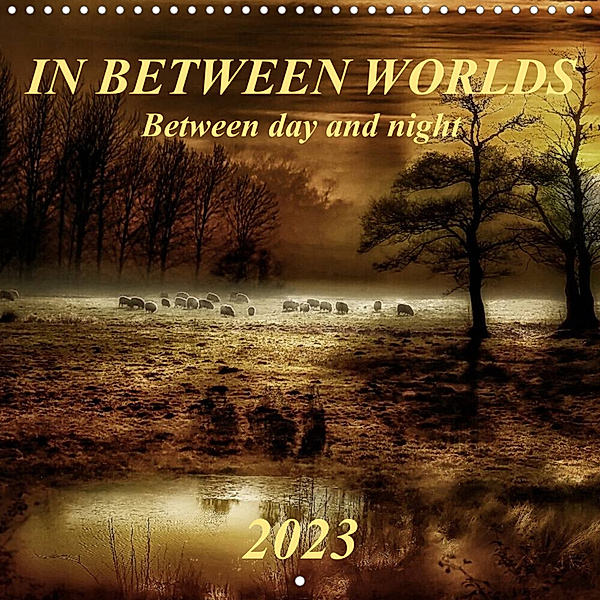 In between worlds - between day and night (Wall Calendar 2023 300 × 300 mm Square), Peter Roder