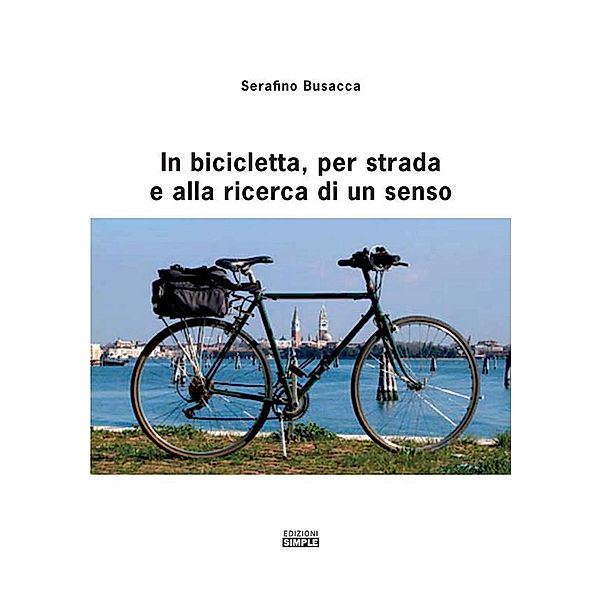 In bicicletta, per strada e alla ricerca di un senso, Serafino Busacca