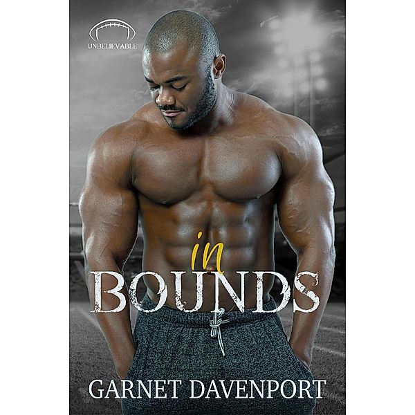 In Bounds (Unbelievable, #8) / Unbelievable, Garnet Davenport