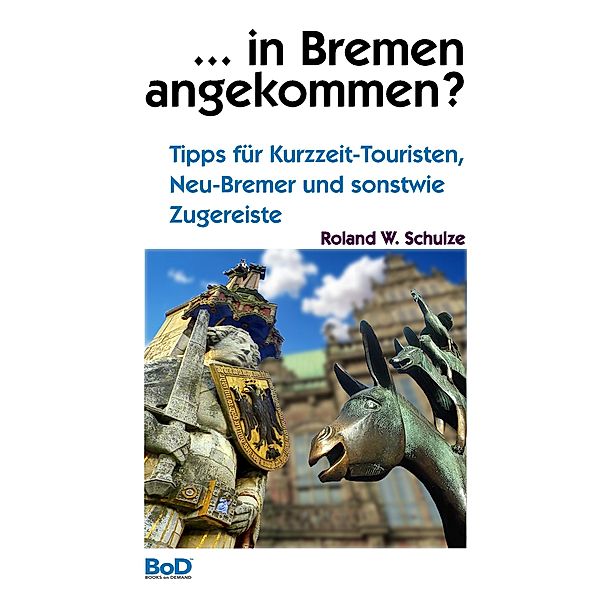 ... in Bremen angekommen?, Roland W. Schulze