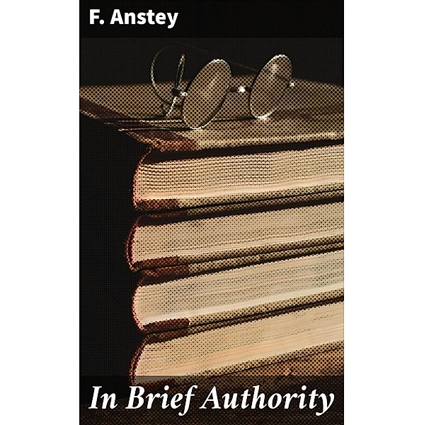 In Brief Authority, F. Anstey