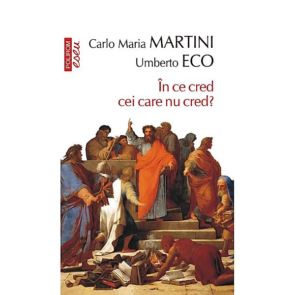 În ce cred cei care nu cred? / Eseuri&confesiuni, Umberto Eco, Carlo Maria Martini