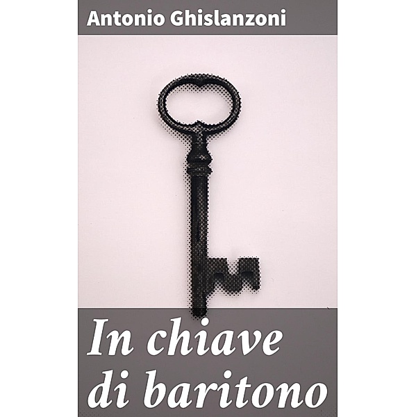 In chiave di baritono, Antonio Ghislanzoni