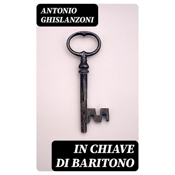 In chiave di baritono, Antonio Ghislanzoni