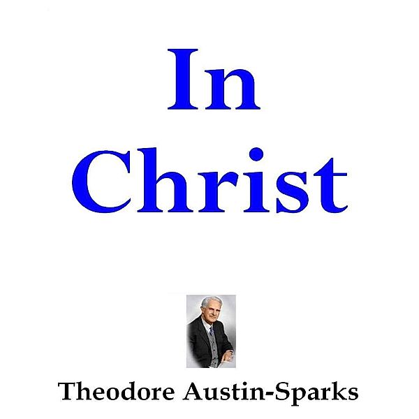 In Christ, Theodore Austin-Sparks