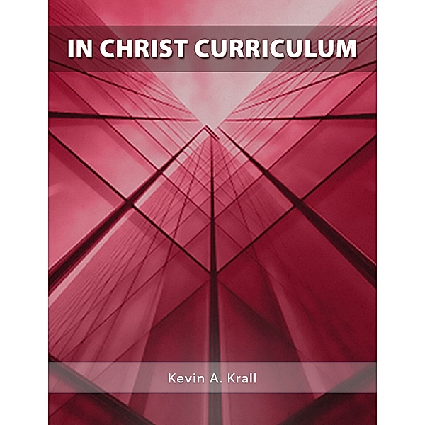 In Christ Curriculum, Kevin A. Krall