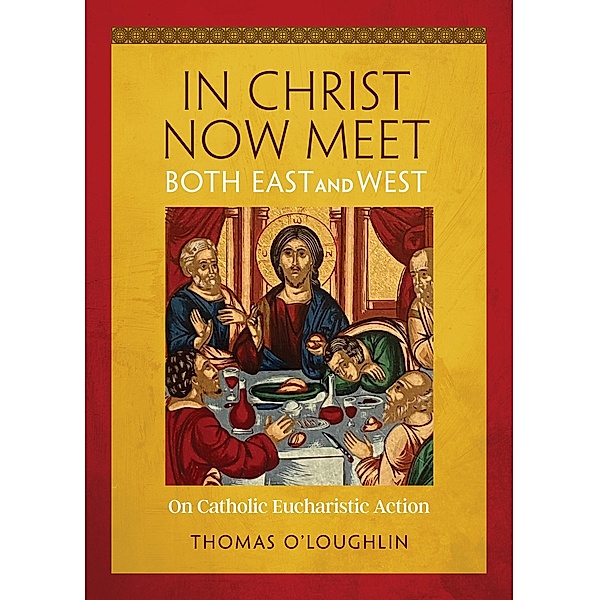 In Christ Now Meet Both East and West, Thomas O'Loughlin