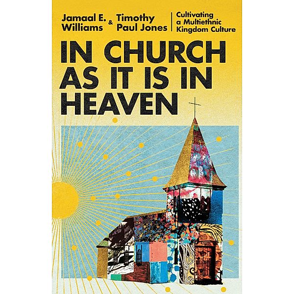In Church as It Is in Heaven, Jamaal E. Williams, Timothy Paul Jones