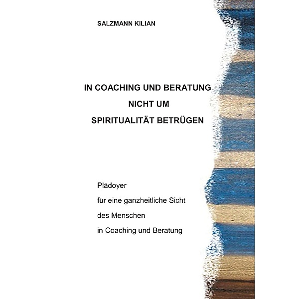 In Coaching und Beratung nicht um Spiritualität betrügen, Kilian Salzmann