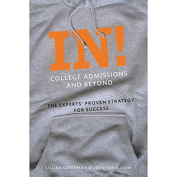 In! College Admissions and Beyond: The Experts' Proven Strategy for Success, Lillian Luterman, Jennifer Bloom