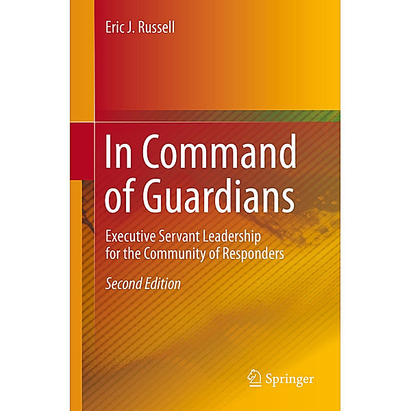 In Command of Guardians: Executive Servant Leadership for the Community of Responders, Eric J. Russell