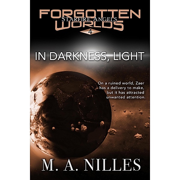 In Darkness, Light (Starfire Angels: Forgotten Worlds, #4) / Starfire Angels: Forgotten Worlds, M. A. Nilles, Melanie Nilles