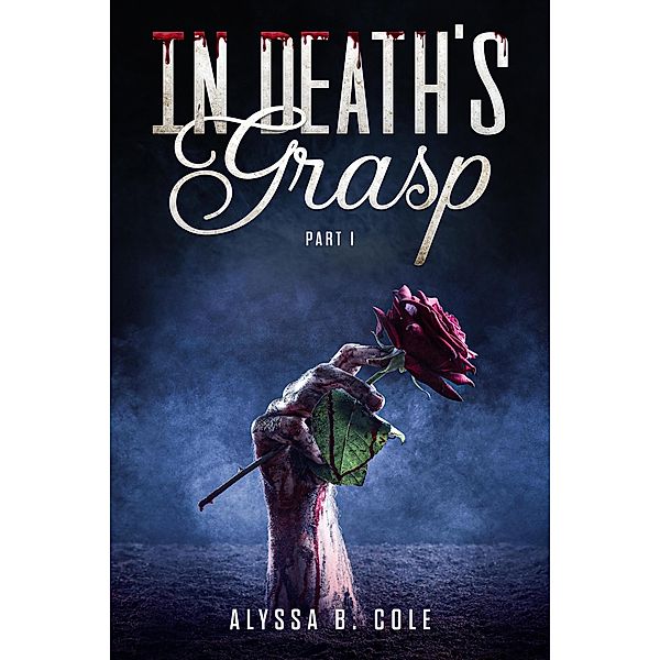 In Death's Grasp: Part I / In Death's Grasp, Alyssa B. Cole