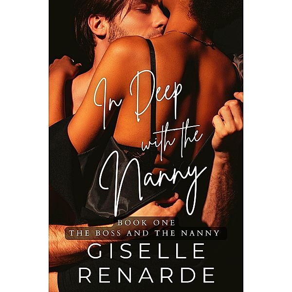 In Deep with the Nanny (The Boss and the Nanny, #1) / The Boss and the Nanny, Giselle Renarde