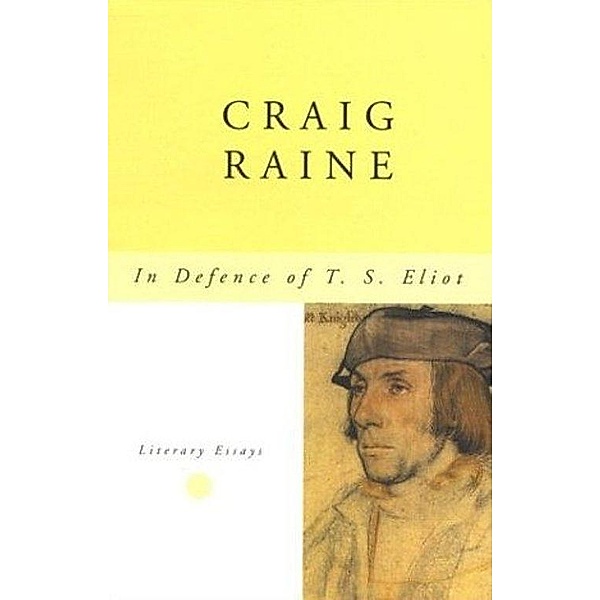In Defence of T. S. Eliot, Craig Raine