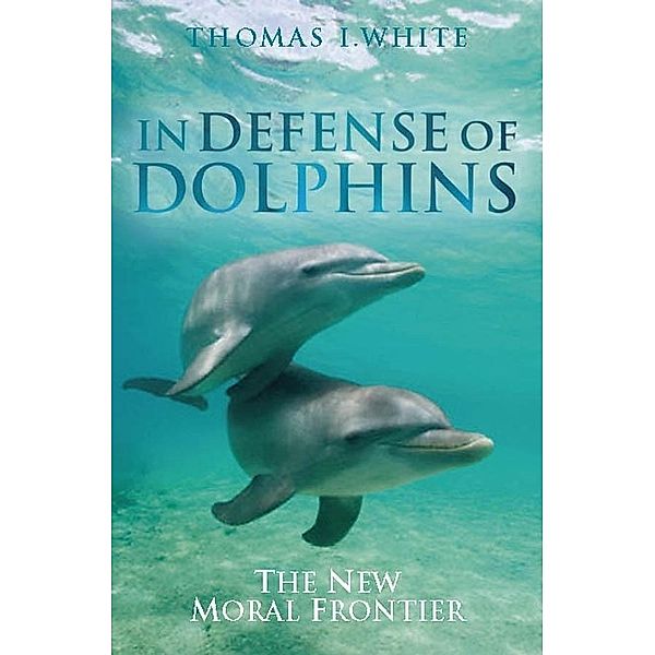 In Defense of Dolphins, Thomas I. White