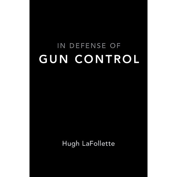 In Defense of Gun Control, Hugh LaFollette