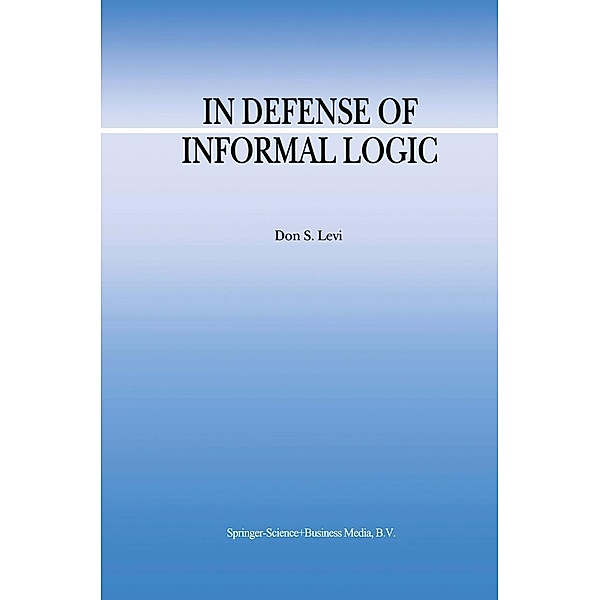 In Defense of Informal Logic / Argumentation Library Bd.2, D. S. Levi