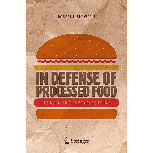 In Defense of Processed Food, Robert L. Shewfelt