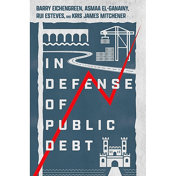 In Defense of Public Debt, Barry Eichengreen, Asmaa El-Ganainy, Rui Esteves, Kris James Mitchener