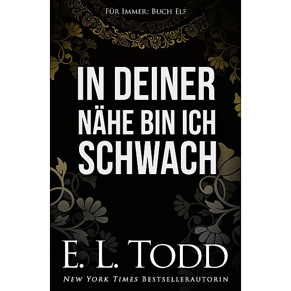 In deiner Nähe bin ich schwach (Für Immer, #11) / Für Immer, E. L. Todd