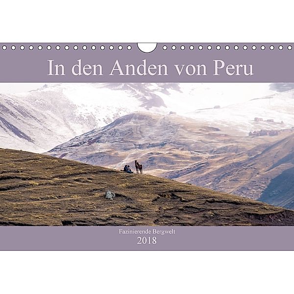 In den Anden von Peru - Fazinierende Bergwelt (Wandkalender 2018 DIN A4 quer) Dieser erfolgreiche Kalender wurde dieses, Marianne Drews