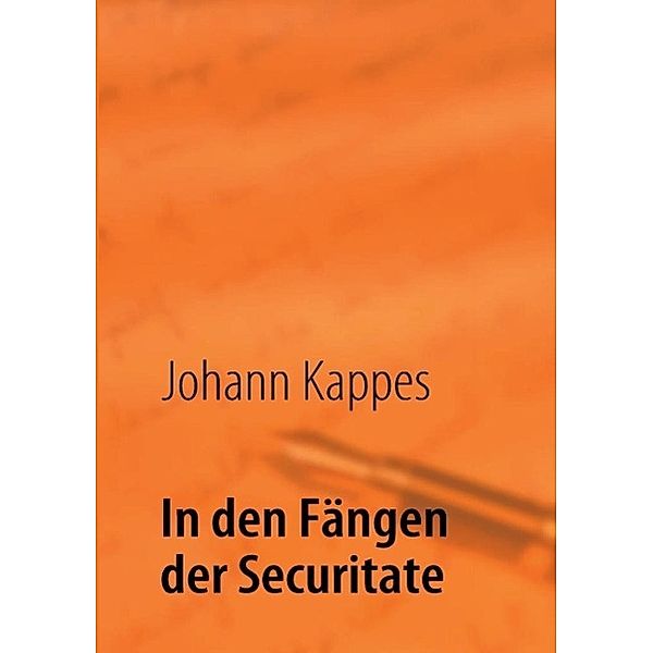 In den Fängen der Securitate, Johann Kappes