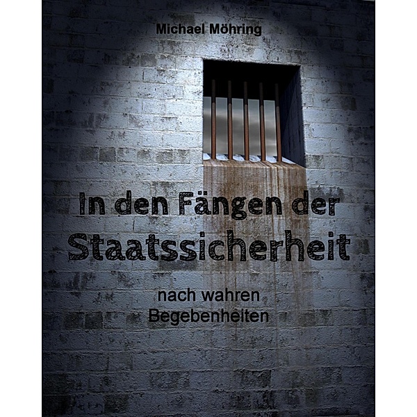 In den Fängen der Staatssicherheit, Michael Möhring