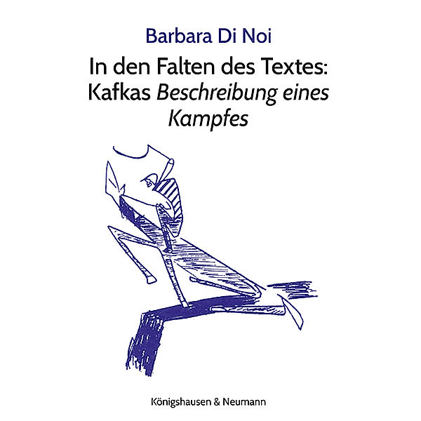 In den Falten des Textes: Kafkas Beschreibung eines Kampfes, Barbara Di Noi