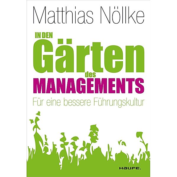 In den Gärten des Managements / Haufe Sachbuch Wirtschaft Bd.00448, Matthias Nöllke