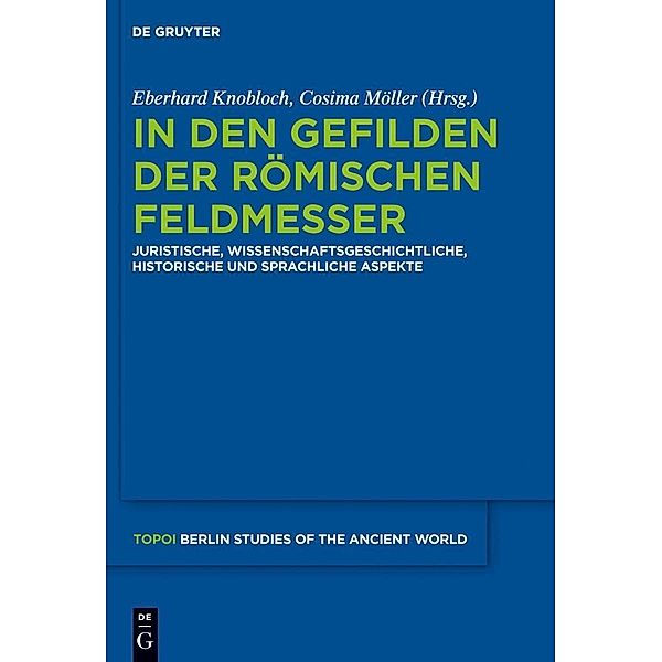 In den Gefilden der römischen Feldmesser / Topoi - Berlin Studies of the Ancient World / Topoi - Berliner Studien der Alten Welt Bd.13