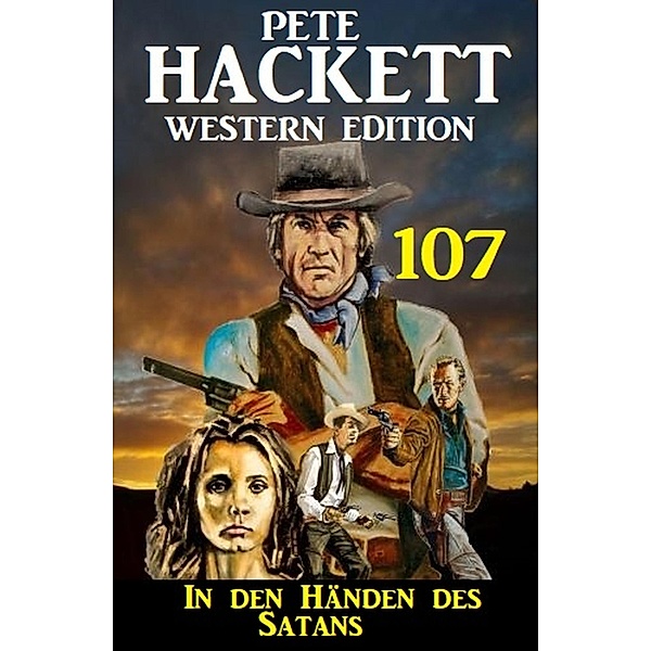 ¿In den Händen des Satans: Pete Hackett Western Edition 107, Pete Hackett