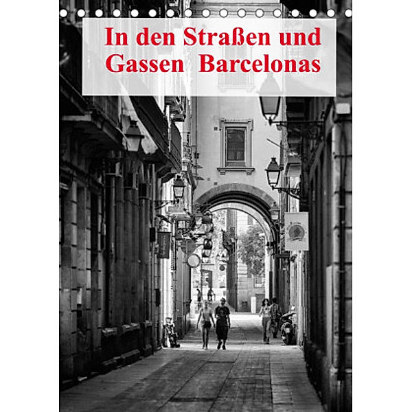 In den Straßen und Gassen Barcelonas (Tischkalender 2022 DIN A5 hoch), Andreas Klesse