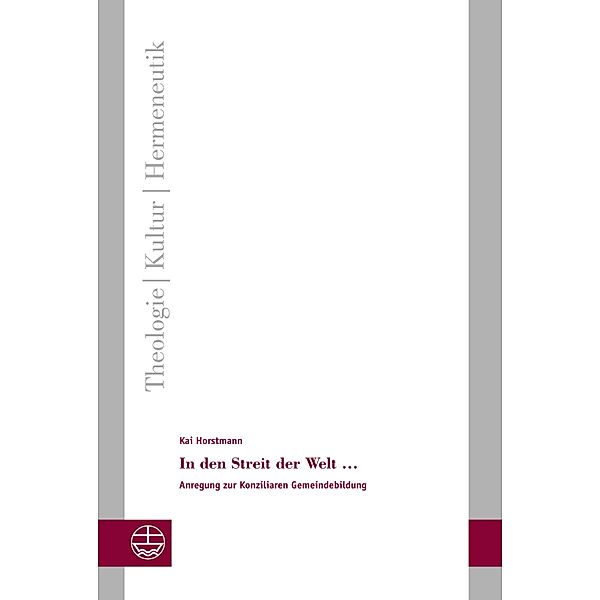In den Streit der Welt ... / Theologie - Kultur - Hermeneutik (TKH) Bd.29, Kai Horstmann