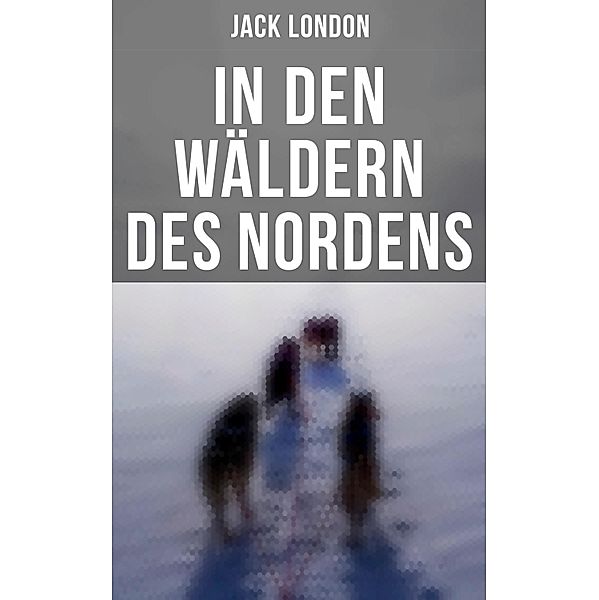 In den Wäldern des Nordens, Jack London