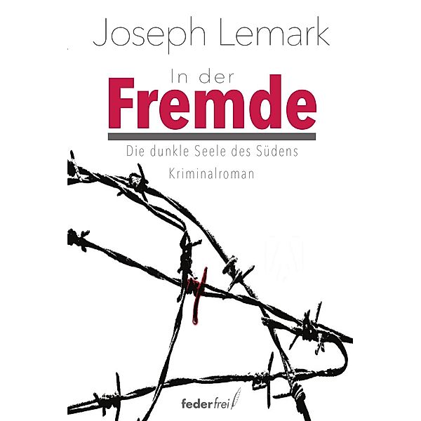 In der Fremde: Die dunkle Seele des Südens. Kriminalroman / Major Vierziger ermittelt Bd.4, Joseph Lemark