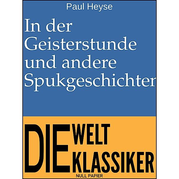 In der Geisterstunde und andere Spukgeschichten / 99 Welt-Klassiker, Paul Heyse