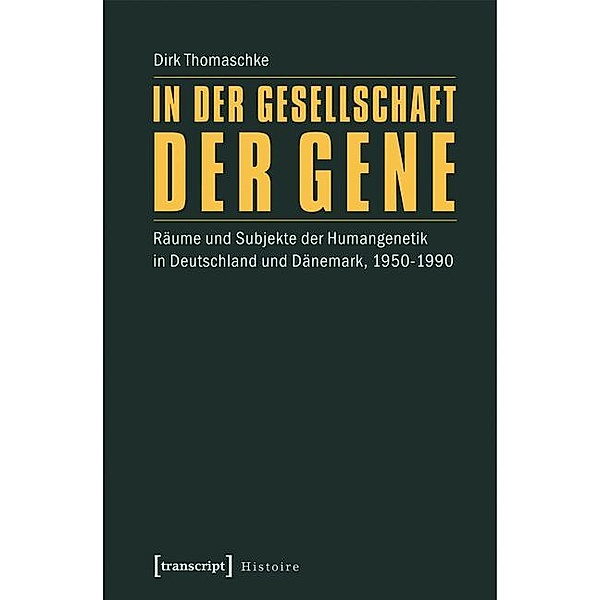 In der Gesellschaft der Gene / Histoire Bd.68, Dirk Thomaschke