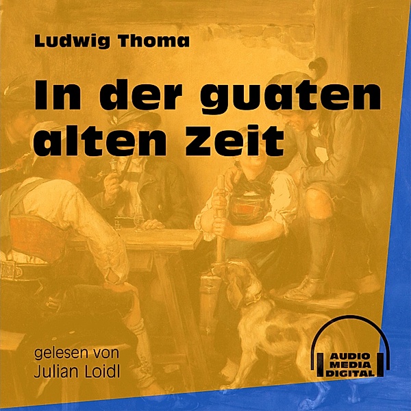 In der guaten alten Zeit, Ludwig Thoma