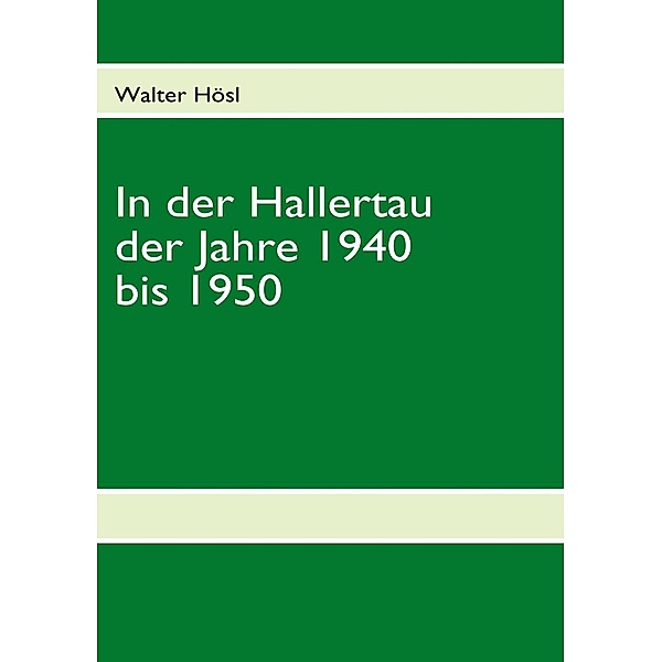 In der Hallertau der Jahre 1940 bis 1950, Walter Hösl
