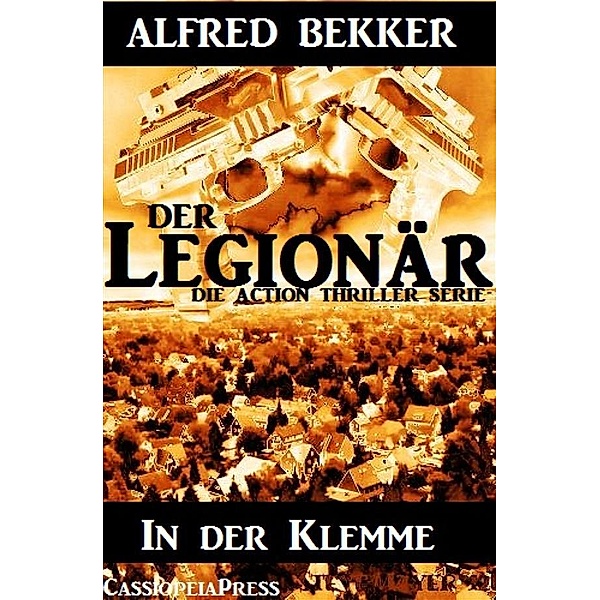 In der Klemme (Der Legionär - Die Action Thriller Serie), Alfred Bekker