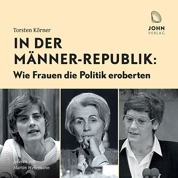 In der Männer-Republik: Wie Frauen die Politik eroberten, Torsten Körner