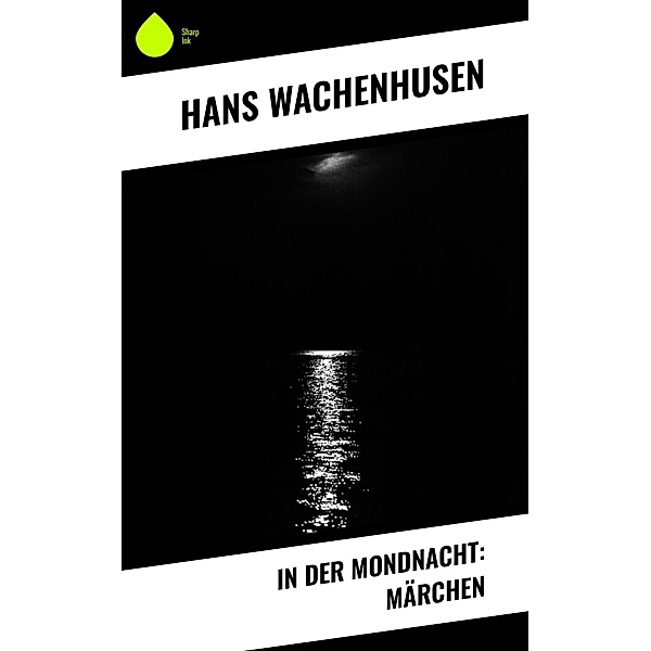 In der Mondnacht: Märchen, Hans Wachenhusen