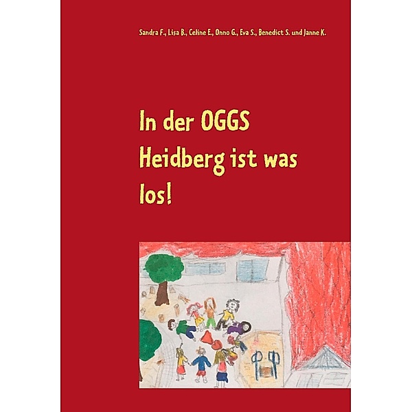 In der OGGS Heidberg ist was los!, Sandra F., Lisa B., Celine E., Onno G., Eva S., Benedict S., Janne K.