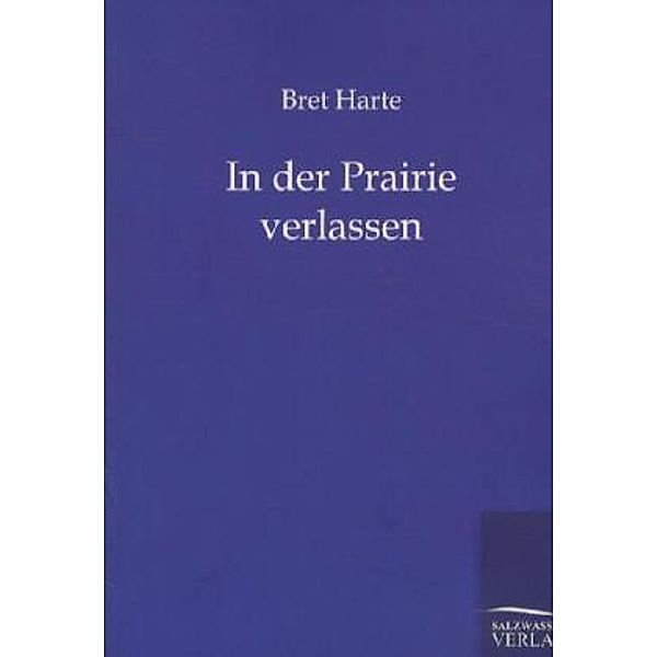 In der Prairie verlassen, Bret Harte